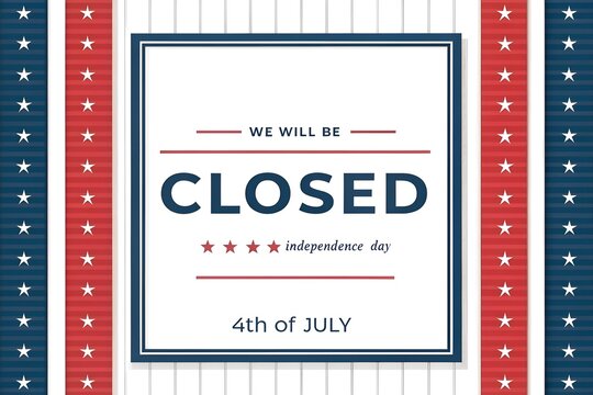 4th of July Independence Day Closure Announcement We Will Be Closed, We Will Be Closed for Independence Day July 4th Holiday Notice, Fourth of July Business Closure Banner with Patriotic USA 