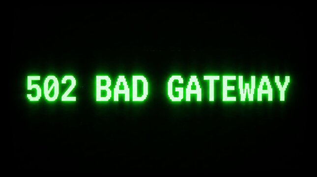 Neon green 502 bad gateway text message display on a black digital screen background.