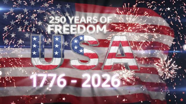 A dynamic video showcasing the American flag with celebratory text and fireworks, commemorating 250 years of freedom from 1776 to 2026.