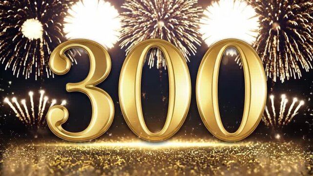 Golden number 300 with fireworks celebration background. 300th anniversary, milestone achievement, subscriber count, or follower celebration concept with sparkling gold glitter and bokeh.