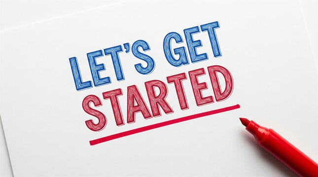 Paper sheet shows the handwritten phrase let's get started beside a bright red felt tip marker pen.