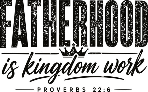 Fathers Day SVG PNG, Vintage Fatherhood Is Kingdom Work Proverbs 22:6 svg, Christian Dad Svg