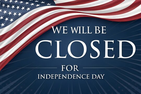 4th of July Independence Day Closure Announcement We Will Be Closed, We Will Be Closed for Independence Day July 4th Holiday Notice, Fourth of July Business Closure Banner with Patriotic USA