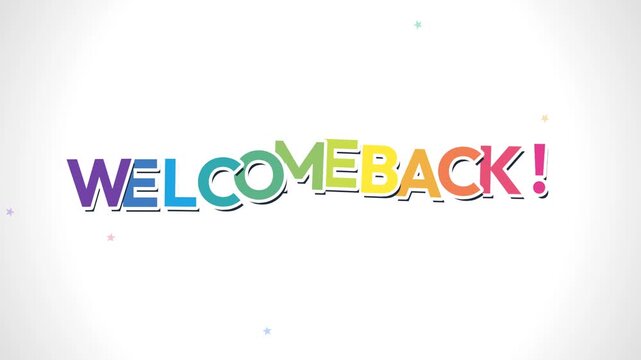 Vibrant 2D animation showcasing a colorful "WELCOME BACK!" typography text layout decorated with shifting miniature star elements on an isolated white background. Great for user re-engagement screens.