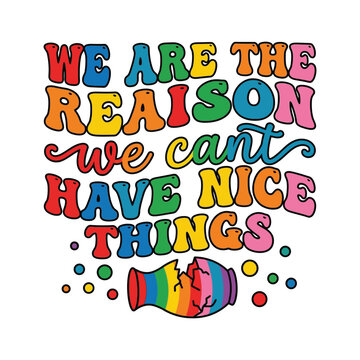 We are the reason we cant have nice things retro typography with typography colorful illustration creative lettering calligraphy nostalgia mischief elements