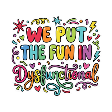 We put the fun in dysfunctional retro colorful quote design with dysfunctional typography colorful sarcastic graphics creative expression aesthetic lightning