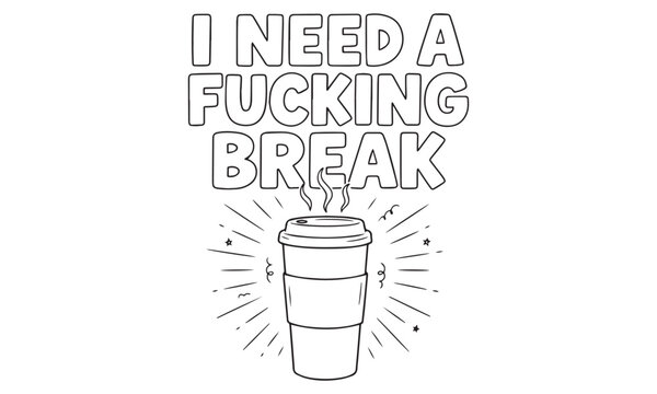 Png Isolated on Transparent Background Coffee Cup Logo with Bold I Need a Fucking Break Lettering and Break Flames