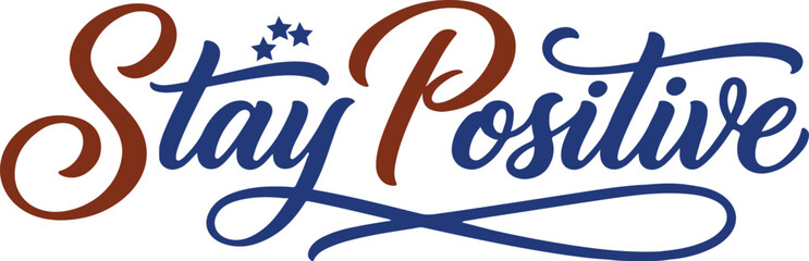 Stay positive hand lettered quote motivational typography design © Anupam