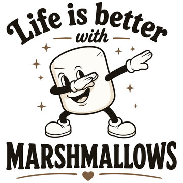 Life is better with marshmallows
