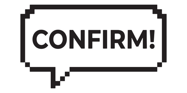 Pixel art speech bubble with the word confirm isolated on white background
