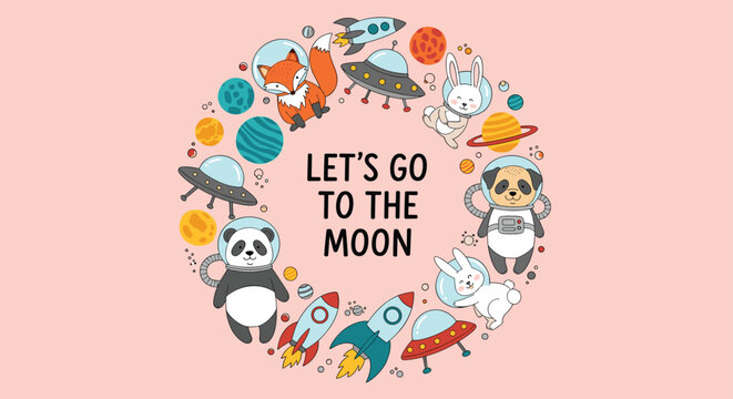Let us go to the moon text inside a wreath of cute astronaut animals planets and rocket ships for space design.