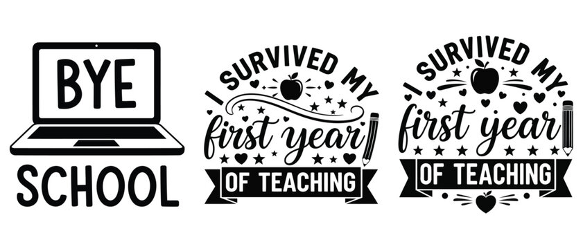 Set of teacher quotes for end of school year, bye school, i survived my first year of teaching, typography designs for tshirts and mugs vector t shirt