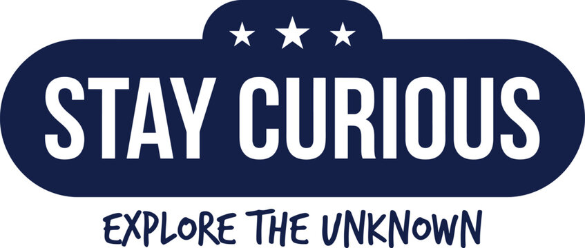 Inspirational quote graphic stay curious explore the unknown