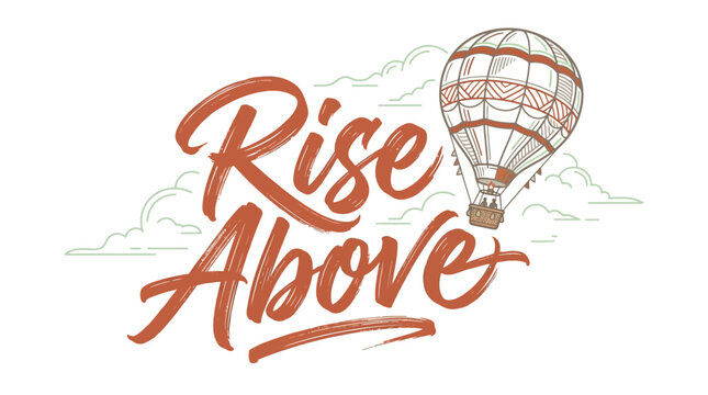 Inspirational Rise Above lettering with a hand drawn hot air balloon illustration.