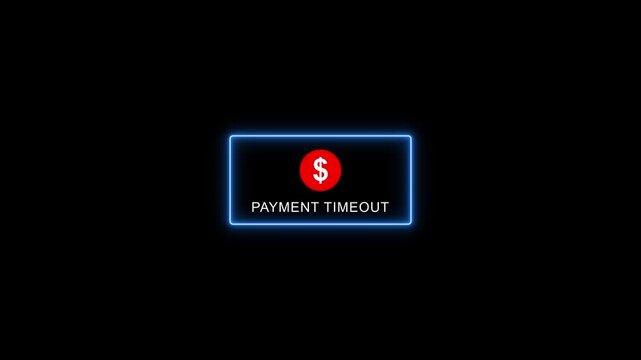 Payment timeout Error message with Dollar Sign and neon frame on Black Background. Neon neon border with payment timeout text animation.