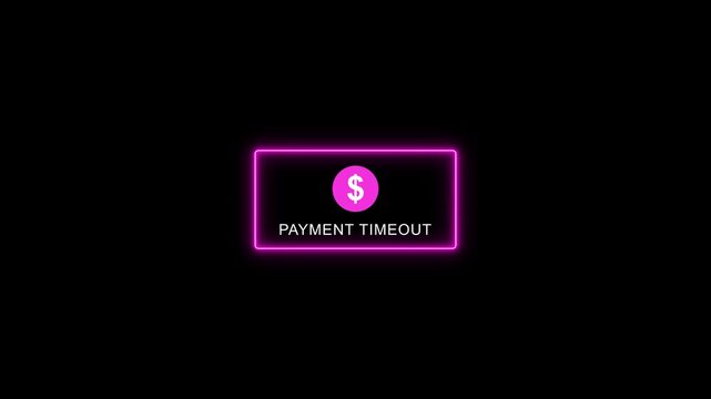Payment timeout Error message with Dollar Sign and neon frame on Black Background. Neon neon border with payment timeout text animation.