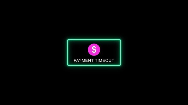 Payment timeout Error message with Dollar Sign and neon frame on Black Background. Neon neon border with payment timeout text animation.