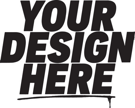 Bold Streetwear Typography "Your Design Here" Black Text on White Background Minimalist T-Shirt Graphic