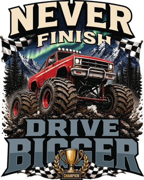 Never Finish Drive Bigger Monster Truck Champion Vintage Off-Road Racing Design