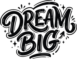 Fototapeta premium Dream Big hand drawn lettering, motivational quote vector illustration, inspirational black and white typography with stars and swirls