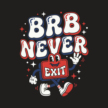 Retro style brb never exit graphic design with sign character t shirt design cartoon character funny sign typography illustration decorative