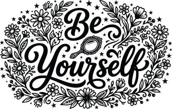 Floral wreath typography be yourself phrase with decorative border and bold black and white vector design