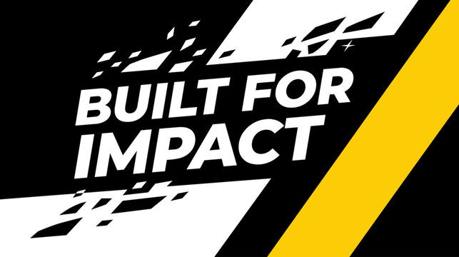 Dynamic graphic design showcasing the phrase 'Built for Impact'.