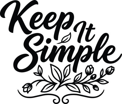 Calligraphic vector art saying keep it simple with floral ornamentation and swirls