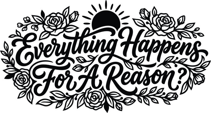Floral typography quote everything happens for a reason