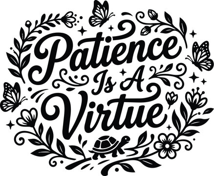Patience is a virtue typography with floral circle and butterfly embellishments design