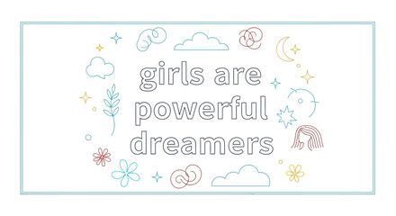 Fototapeta premium Girls Are Powerful Dreamers Inspirational Quote with Whimsical Elements