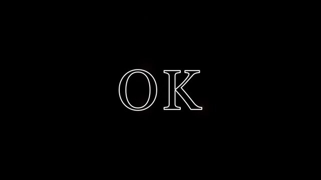 White Neon OK Text Animation with Subtle Glowing Laser Light Effect for Approval Message and Positive Response on Black Background.