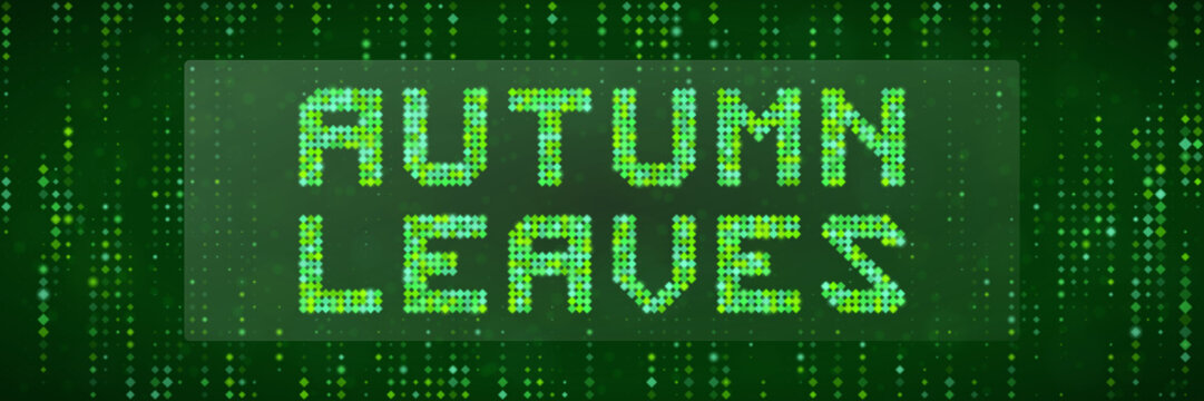 Autumn Leaves Digital Text Sign Green Matrix Style Background Concept for Technology and Nature Fusion Design
