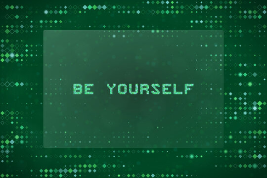 Be Yourself Motivational Quote in Digital Pixel Art Style Green Matrix Background for Tech Inspiration