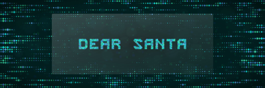 Digital Dear Santa Text Sign with Matrix Style Pixelated Background for Christmas Holiday Tech Greeting Cards