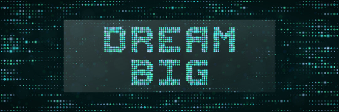 Dream Big Digital Pixel Text Sign for Motivational Business Concept and Technology Background Design