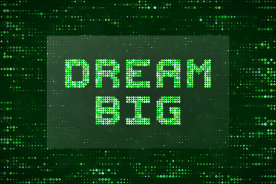Dream Big Digital Text Concept with Green Matrix Pixel Style for Technology and Inspirational Business Backgrounds
