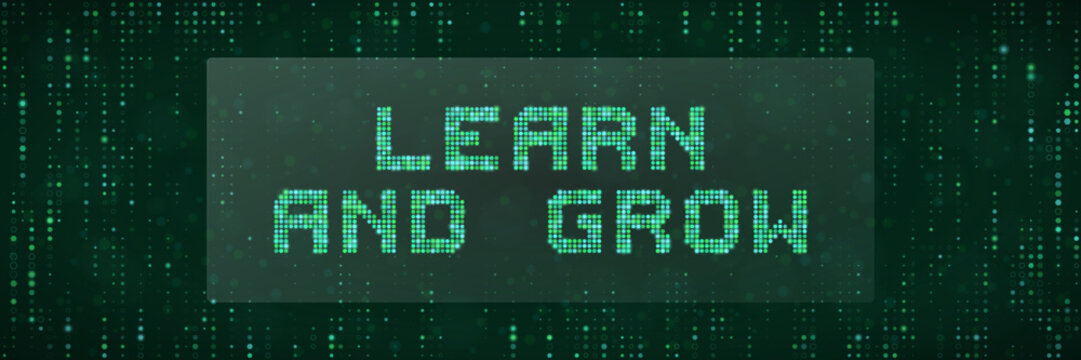 Learn and Grow Digital Concept with Matrix Style Pixel Text for Education and Personal Development Background