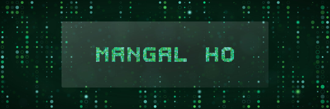 Mangal Ho Digital Text Sign with Matrix Code Background for Sci-Fi Technology and Futuristic Concept Design