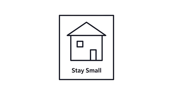 Minimalist House Icon with "Stay Small" Text - Simple Living Concept