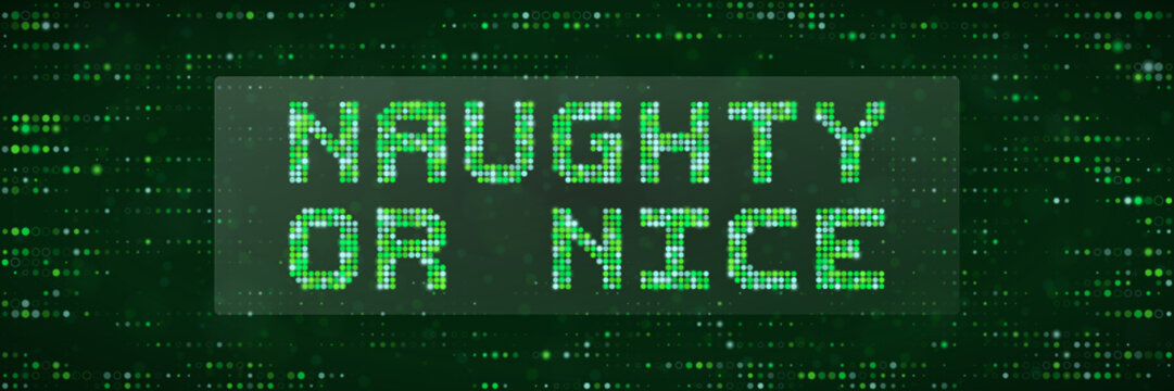 Naughty or Nice Digital Text Sign for Christmas Holiday Concept Background with Green Matrix Dot Matrix Style