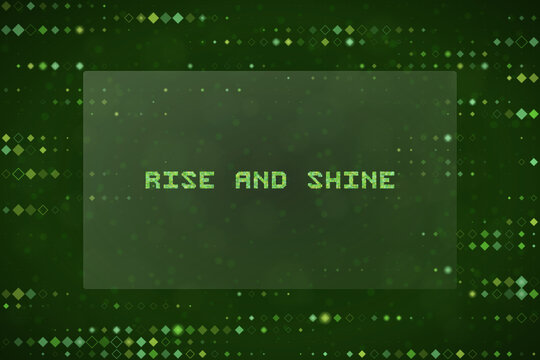 Rise and Shine Digital Text Concept with Green Matrix Pixel Background for Motivational Technology Graphics