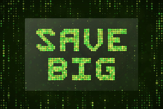 Save Big Digital Text Sign with Green Matrix Code Background for Retail Sales Promotion and E-commerce Marketing