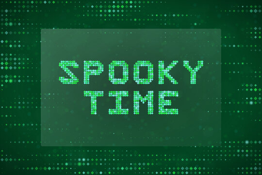 Spooky Time Digital Text Sign with Matrix Style Green Pixelated Background for Halloween Tech Concept Design