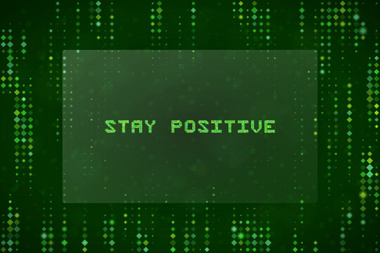 Stay Positive Digital Matrix Background with Green Binary Code Data Stream for Tech and Inspirational Concepts