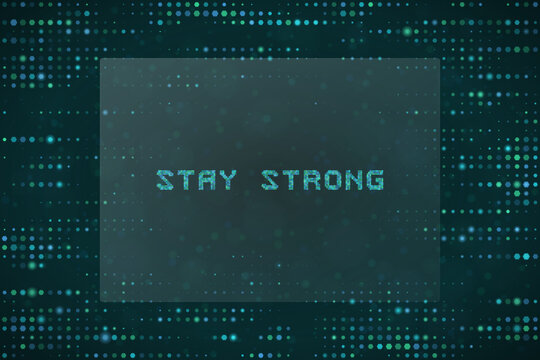 Stay Strong Digital Typography Concept with Matrix Style Pixelated Background for Motivational Tech Design