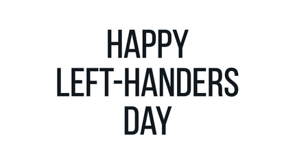 Obraz premium Simple black text Happy Left-Handers Day on a plain white background.