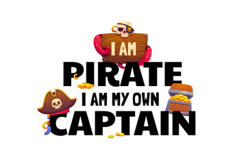 Obraz premium I am pirate, I am my own captain quote, corsair skull with eyepatch and earring and treasure chest. Caribbean pirate quote with captain tricorn hat and octopus tentacles on wooden boat shipwreck