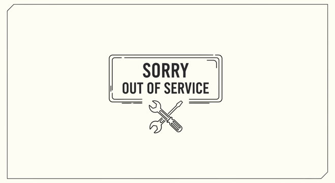 Sorry Out of Service Sign with Wrench and Screwdriver - Maintenance Concept