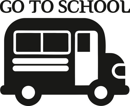 School Bus Silhouette Vector with Go To School Text &ndash; Education Transportation Icon Illustration